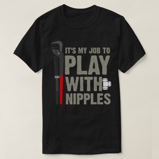 T-shirt Mens It's My Job To Play With Nipples Plumber  (Design devant)