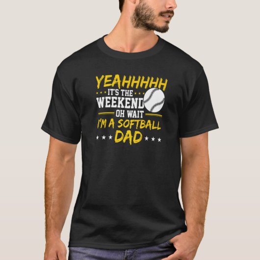 T-shirt Mens It's The Weekend Oh Wait I'm A Softball Dad (Devant)