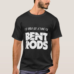 T-shirt Mens J'Ai Une Chose Pour Bent Rods Drôle Pêche