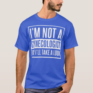 T-shirt Mens Je ne suis pas un gynécologue mais je vais je