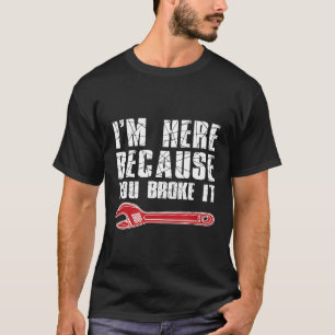 T-shirt Mens Je Suis Ici Parce Que Vous L'Avez Broyé Sarca