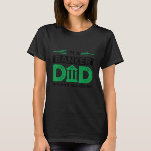 T-shirt Mens Je suis un banquier papa Rien ne me fait peur