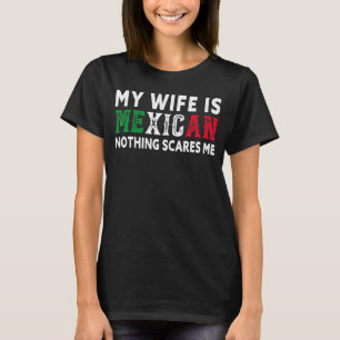 T-shirt Mens Ma Femme Est Mexicaine Rien Ne Me Fait Peur M