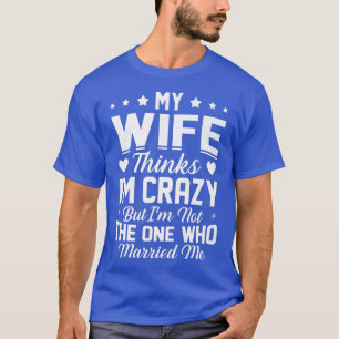 T-shirt Mens Ma Femme Pense Que Je Suis Fou Je Ne Suis Pas