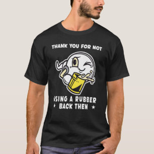 T-shirt Mens Merci Pour Ne Pas Utiliser De Condom À L'Époq