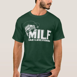 T-shirt Mens MILF Man I Love Fishing T s 