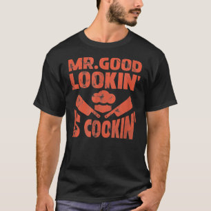 T-shirt Mens Mr Good Lookin' Is Cookin' Chef Cook Cuisine