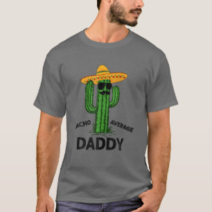 T-shirt Mens Nacho Average Daddy Mexican Cinco De Mayo F