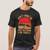 T-shirt Mens Ne me dérange pas juste arroser mon camion Ba (Devant)