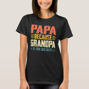 T-shirt Mens Papa Parce Que Grand-Père Est Pour Les Vieux