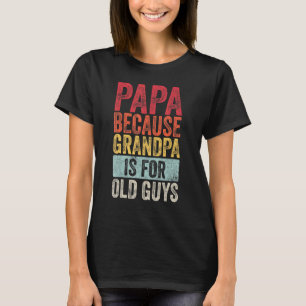 T-shirt Mens Papa Parce Que Grand-Père Est Pour Les Vieux