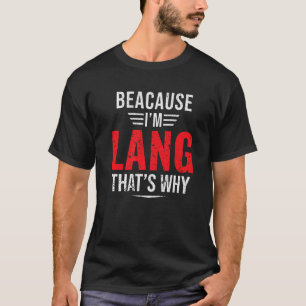 T-shirt Mens Parce que je suis Lang C'est pourquoi Nom Fa