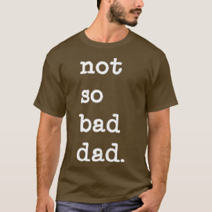 T-shirt Mens Pas Si Mauvais Papa Drôle Fête des pères Cade
