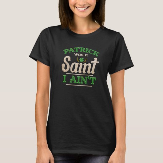 T-shirt Mens Patrick Était Une Saint I Aint St. Patrick's (Devant)