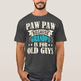 T-shirt Mens Paw Paw Because Grandpa Is For Old Guys Funny