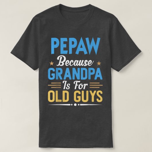 T-shirt Mens Pepaw Parce Que Grand-Père Est Pour Les Vieux (Design devant)