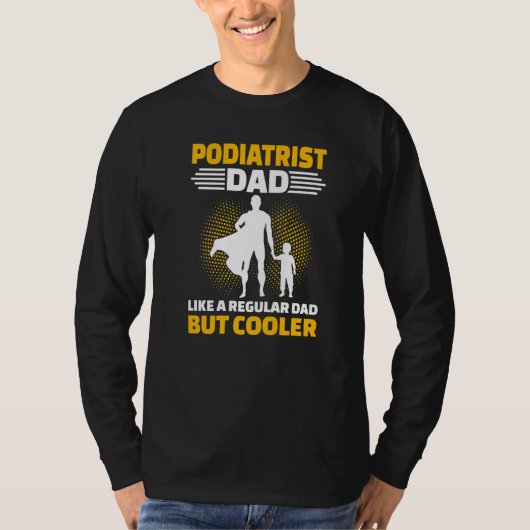 T-shirt Mens Podiatrist Dad Like A Regular Dad But Cooler (Devant)