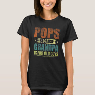 T-shirt Mens Pops Parce Que Grand-Père Est Pour Les Vieux 