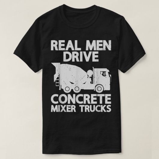T-shirt Mens Real Men Drive Concrete Mixer Truck Funny Cem (Design devant)