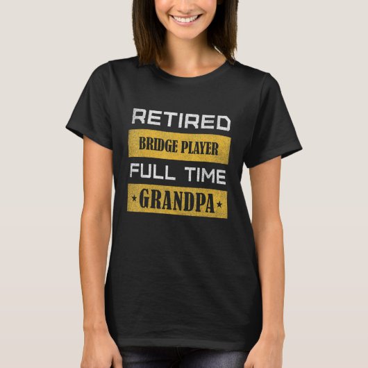 T-shirt Mens Retired Bridge player Full Time Grandpa (Devant)