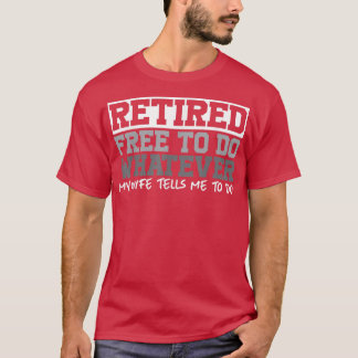 T-shirt Mens Retired Free to Do Whatever Funny Retirement
