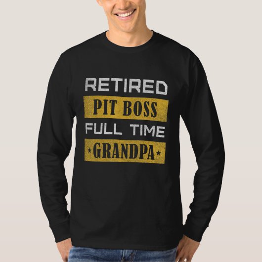 T-shirt Mens Retired Pit Boss Full Time Grandpa Retirement (Devant)