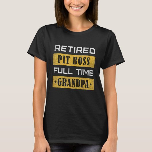 T-shirt Mens Retired Pit Boss Full Time Grandpa Retirement (Devant)