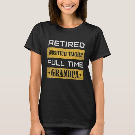 T-shirt Mens Retired Substitute Teacher Full Time Grandpa (Devant)