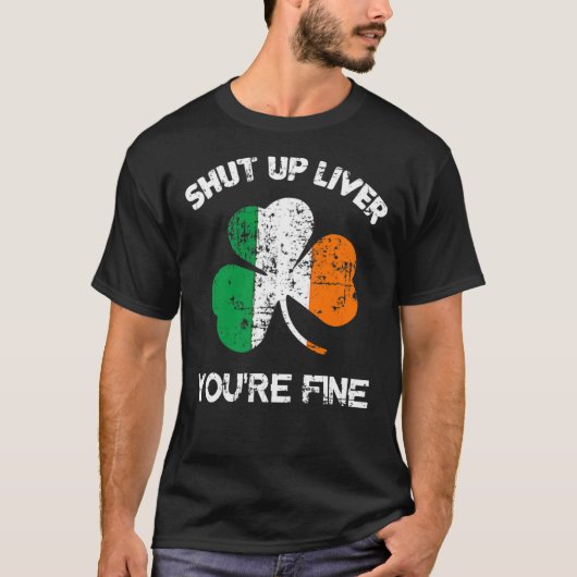 T-shirt Mens Shut Up Liver Vous allez bien, St. Patrick's  (Devant)