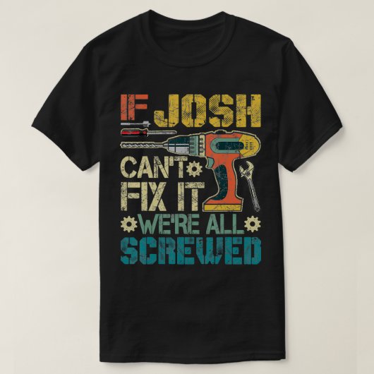 T-shirt Mens Si Josh Cant Fixer il était tous vissé Drôle (Design devant)