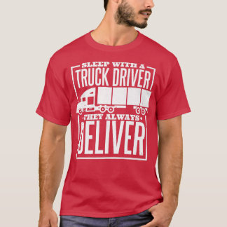 T-shirt Mens Sleep With A Truck Driver They Always Deliver
