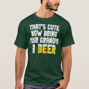 T-shirt Mens Thats Cute Now Bring Your Grandpa A Beer 