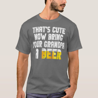 T-shirt Mens Thats Cute Now Bring Your Grandpa A Beer
