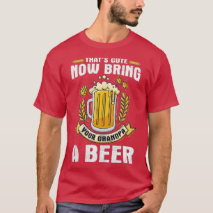 T-shirt Mens Thats Cute Now Bring Your Grandpa A Beer