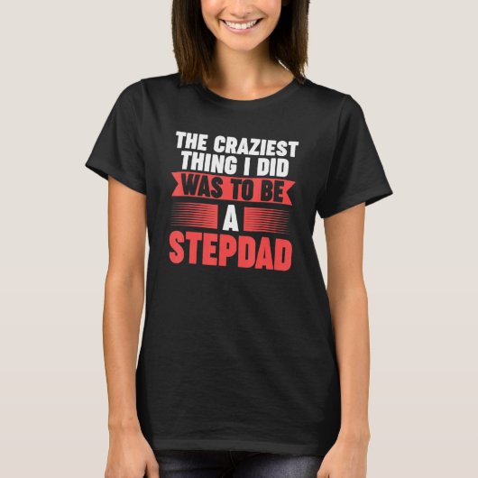 T-shirt Mens Then craziest thing I did to be a Stepdad Ste (Devant)