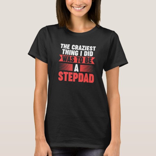 T-shirt Mens Then craziest thing I did to be a Stepdad Ste (Devant)