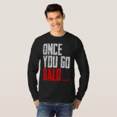 T-shirt Mens Une Fois Que Vous Allez Bald Graphisme (Devant entier)