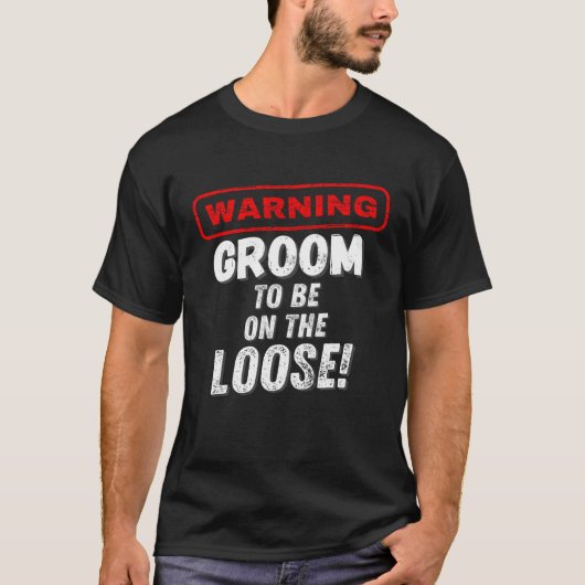 T-shirt Men's Warning Groom To Be On The Loose Bachelor P (Devant)