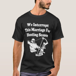 T-shirt Mens We Interrupt This Marriage For Hunting Season