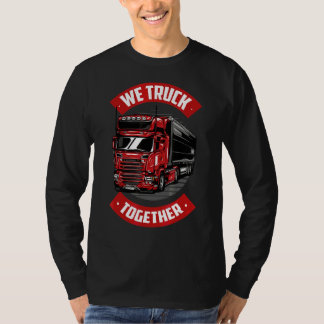 T-shirt Mens We Truck Together Freighter Tru conducteur de