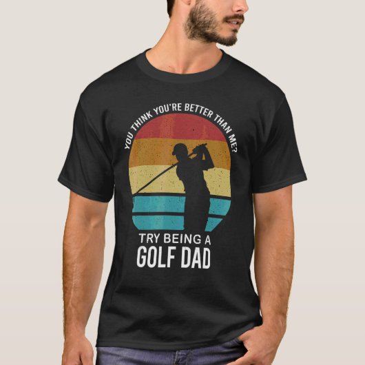 T-shirt Mens You Think You're Better Golf Papa Golf Player (Devant)