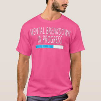 T-shirt Mental Breakdown in Progress Funny Sarcastic 