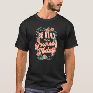 T-shirt Mental Health Awareness Be Kind To Yourself Today