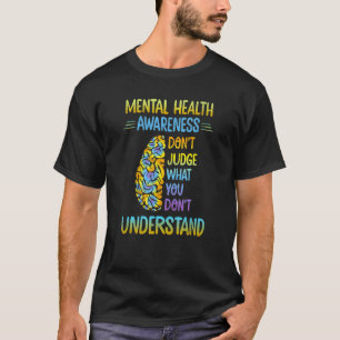 T-shirt Mental Health Awareness Dont Judge What You Don't