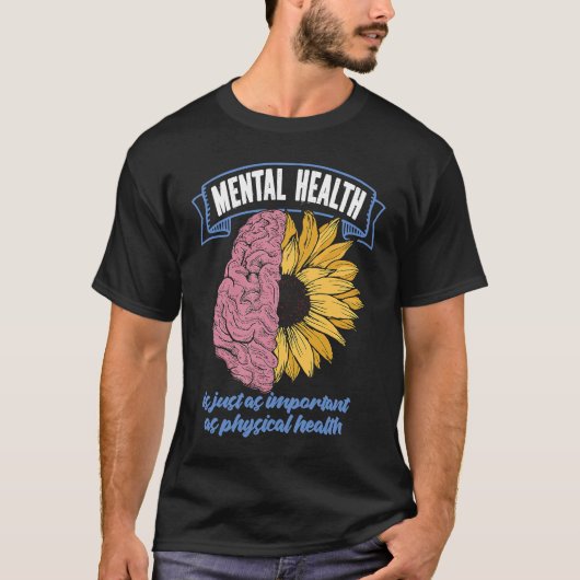T-shirt Mental Health Is Just As Important As Physical Hea (Devant)