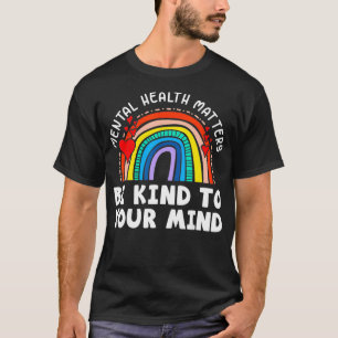 T-shirt Mental Health Matters  Be Kind To Your Mind Rainbo