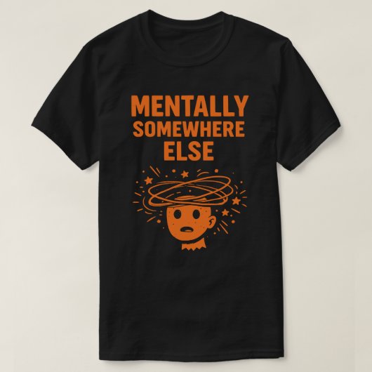 T-shirt Mentalement ailleurs Unisexe Drôle (Design devant)