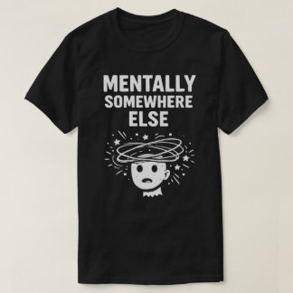 T-shirt Mentalement ailleurs Unisexe Drôle