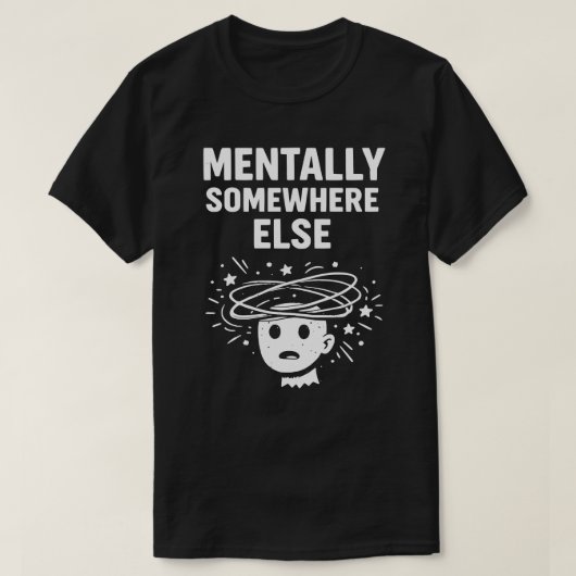 T-shirt Mentalement ailleurs Unisexe Drôle (Design devant)