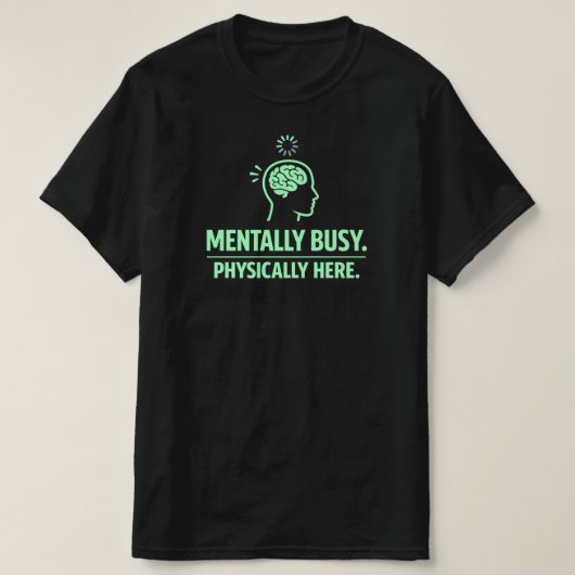 T-shirt Mentally Busy Physically Here Funny Work Life (Design devant)